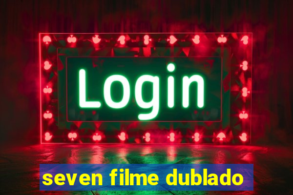 seven filme dublado